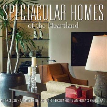 Hardcover Spectacular Homes of the Heartland: An Exclusive Showcase of the Finest Designers in America's Heartland Book