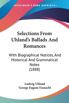 Paperback Selections From Uhland's Ballads And Romances: With Biographical Notices, And Historical And Grammatical Notes (1888) Book