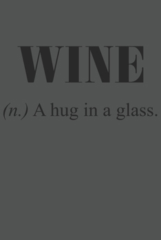 Wine (N.) A Hug In A Glass.: Wein Geschenk Für Weinliebhaber Und Weintrinker Dina5 Liniert Notizbuch Tagebuch Planer Notizblock Kladde Journal Malheft Strazze