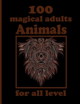 Paperback 100 magical adults Animals for all level: Coloring Book with Lions, Elephants, Owls, Horses, Dogs, Cats, and Many More! (Animals with Patterns Colorin Book