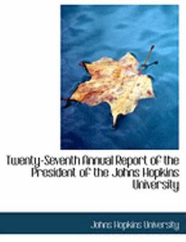 Paperback Twenty-Seventh Annual Report of the President of the Johns Hopkins University [Large Print] Book