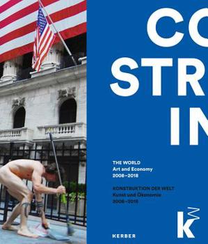 Paperback Constructing the World: Art and Economy 2008-2018 Book
