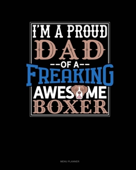 Paperback I Am A Proud Dad Of A Freaking Awesome Boxer: Menu Planner Book