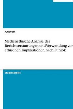 Paperback Medienethische Analyse der Berichtserstattungen und Verwendung von ethischen Implikationen nach Funiok [German] Book