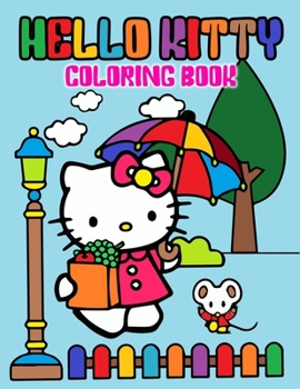 Hello Kitty Coloring Book: A Great Gift for All Ages Kids | 60 Pages Unique Different Illustration of Hello Kitty for Little Kitty Fans