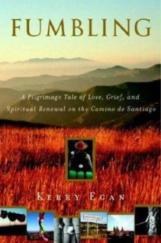 Hardcover Fumbling: A Pilgrimage Tale of Love, Grief, and Spiritual Renewal on the Camino de Santiago Book