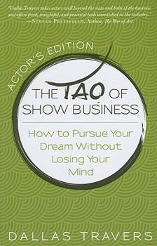 Paperback The Tao of Show Business: How to Pursue Your Dream Without Losing Your Mind Book