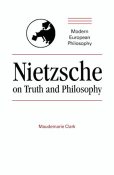 Nietzsche on Truth and Philosophy (Modern European Philosophy) - Book  of the Modern European Philosophy