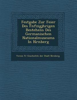 Paperback Festgabe Zur Feier Des F Nfzigj Hrigen Bestehens Des Germanischen Nationalmuseums in N Rnberg [German] Book