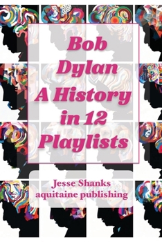 Paperback Bob Dylan A History in 12 Playlists Book