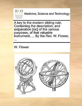 Paperback A key to the modern sliding-rule. Containing the description, and exlpanation [sic] of the various purposes, of that valuable instrument, ... By the R Book