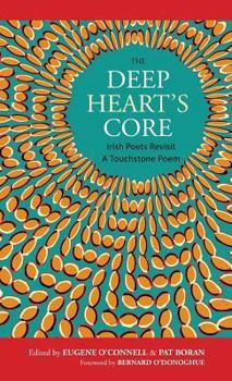 Hardcover The Deep Heart's Core: Irish Poets Revisit A Touchstone Poem Book