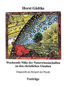 Paperback Wachsende Nähe der Naturwissenschaften an den christlichen Glauben: Dargestellt am Beispiel der Physik [German] Book