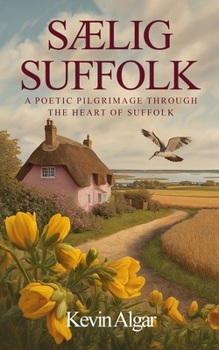 SAELIG SUFFOLK: A Poetic Pilgrimage Through The Heart Of Suffolk