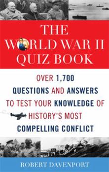 Paperback The World War II Quiz Book: Over 1,700 Questions and Answers to Test Your Knowledge of History's Most Compelling Conflict Book
