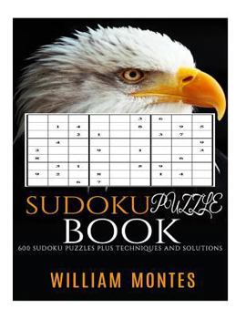 Paperback Sudoku: 600 Sudoku Puzzles Plus Techniques and Solutions (Easy Sudoku, Medium Sudoku, Hard Sudoku, Very Hard Sudoku) (Volume 1 [Large Print] Book