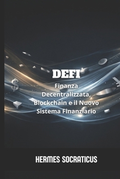 DeFi: Finanza Decentralizzata, Blockchain e il Nuovo Sistema Finanziario (Blockchain, Criptoeconomia e il Futuro delle Strutture Digitali) (Italian Edition)