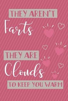 Paperback They Aren't Farts, They Are Clouds to Keep You Warm: Funny Valentine's Day Gift Journal - Unique Valentine's Day Gift Book