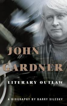 Hardcover John Gardner: Literary Outlaw Book