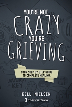 Paperback You're Not Crazy, You're Grieving: Your step by step guide to accelerated and complete healing. Book