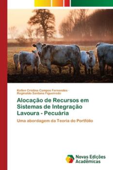Paperback Alocação de Recursos em Sistemas de Integração Lavoura - Pecuária [Portuguese] Book