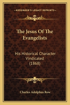 Paperback The Jesus Of The Evangelists: His Historical Character Vindicated (1868) Book