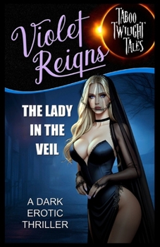 The Lady in the Veil: A Dark Erotic Thriller