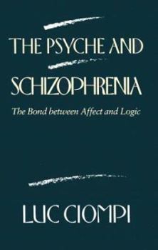 Hardcover The Psyche and Schizophrenia: The Bond Between Affect and Logic Book