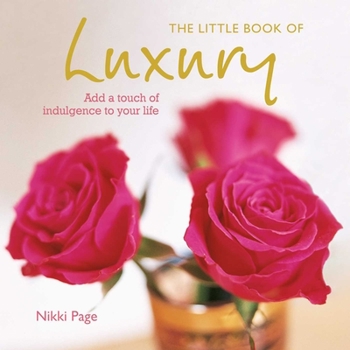 Hardcover The Little Book of Luxury: Add a Touch of Indulgence to Your Life Book