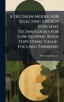 Hardcover A Decision Model for Selecting Energy Efficient Technologies for Low-Sloping Roof Tops Using Value-Focused Thinking Book