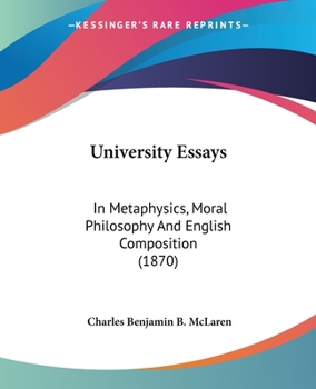 Paperback University Essays: In Metaphysics, Moral Philosophy And English Composition (1870) Book