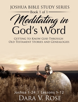 Paperback Meditating in God's Word Joshua Bible Study Series Book 1 of 1 Joshua 1-24 Lessons 1-12: Getting to Know God Through Old Testament Stories and Genealo Book