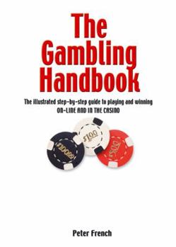 Hardcover The Gambling Handbook: The Illustrated Step-By-Step Guide to Playing and Winning On-Line and in the Casino Book