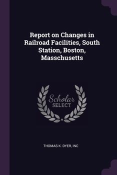 Paperback Report on Changes in Railroad Facilities, South Station, Boston, Masschusetts Book