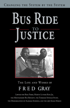 Hardcover Bus Ride to Justice (Revised Edition): Changing the System by the System, the Life and Works of Fred Gray Book