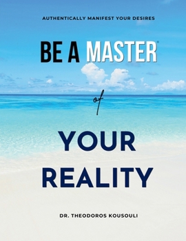 Paperback Be A Master Of Your Reality: Authentically Manifest Your Desires Book