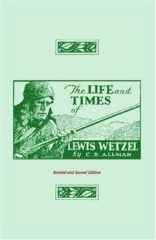 Paperback The Life and Times of Lewis Wetzel: Revised and Second Edition Book