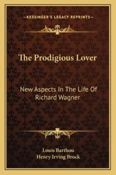Paperback The Prodigious Lover: New Aspects In The Life Of Richard Wagner Book