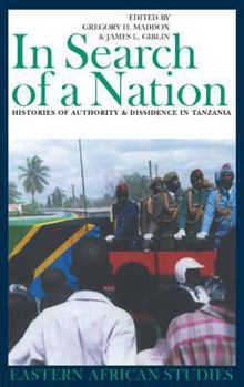 In Search of a Nation: Histories of Authority and Dissidence in Tanzania (Eastern African Studies)