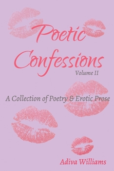 Poetic Confessions: Volume II: A Collection of Poetry & Erotic Prose