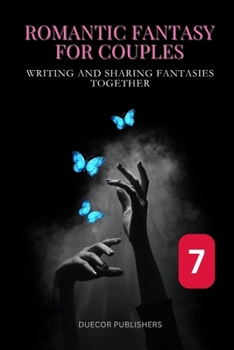 Romantic Fantasy for Couples: Book 7: Writing and Sharing Fantasies Together