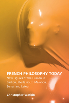 Hardcover French Philosophy Today: New Figures of the Human in Badiou, Meillassoux, Malabou, Serres and LaTour Book