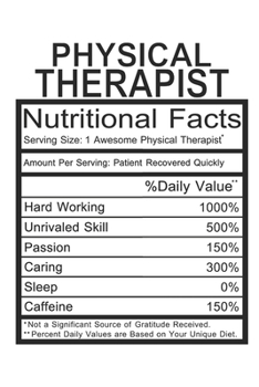 Physical Therapist: Physical Therapist Gift - Funny Lined Notebook Journal Featuring Nutritional Facts About Physical Therapist