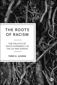 Hardcover The Roots of Racism: The Politics of White Supremacy in the Us and Europe Book