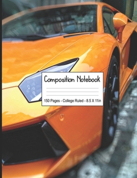 Composition Notebook: Super Cool Orange Sports Car School Composition Writing Book. Large Size College Lined Notebook with 150 Pages. For Fast Racing ... in Primary, Middle or Junior School.
