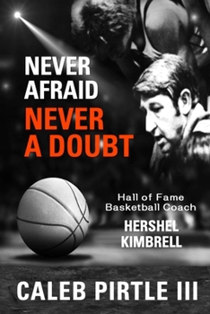 Paperback Never Afraid, Never A Doubt: The Legacy of Hall of Fame Basketball Coach Hershel Kimbrell Book