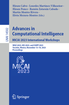 Paperback Advances in Computational Intelligence. Micai 2023 International Workshops: Wile 2023, His 2023, and Ciapp 2023, Yucatán, Mexico, November 13-18, 2023 Book