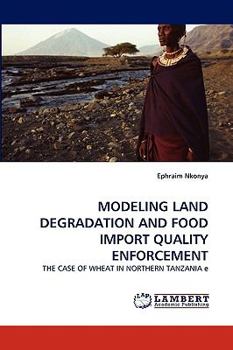MODELING LAND DEGRADATION AND FOOD IMPORT QUALITY ENFORCEMENT: THE CASE OF WHEAT IN NORTHERN TANZANIA e