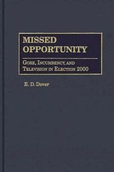 Hardcover Missed Opportunity: Gore, Incumbency, and Television in Election 2000 Book