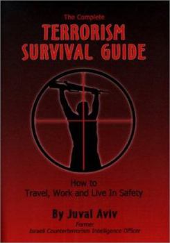 Hardcover The Complete Terrorism Survival Guide: How to Travel, Work and Live in Safety Book